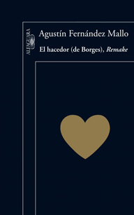 El hacedor (de Borges), Remake, Agustín Fernández Mallo